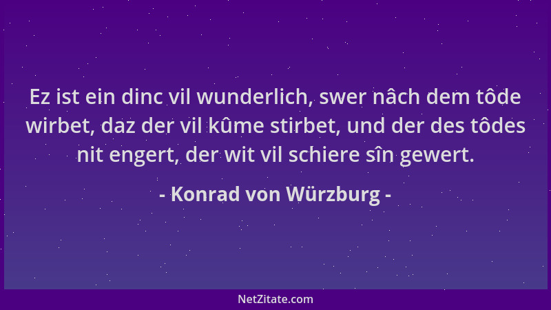 Konrad von Würzburg - Ez ist ein dinc vil wunderlich, swer nâch dem tôde wirbet, daz der vil kûme stirbet, und der des tôde...