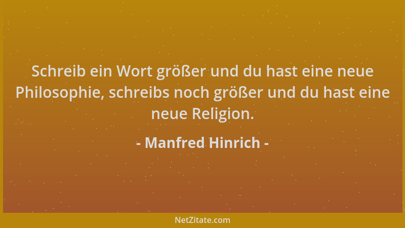 Manfred Hinrich - Schreib ein Wort größer und du hast eine neue Philosophie, schreibs noch größer und du hast eine neue Rel...