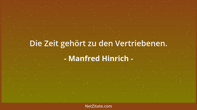 Manfred Hinrich - Die Zeit gehört zu den Vertriebenen....