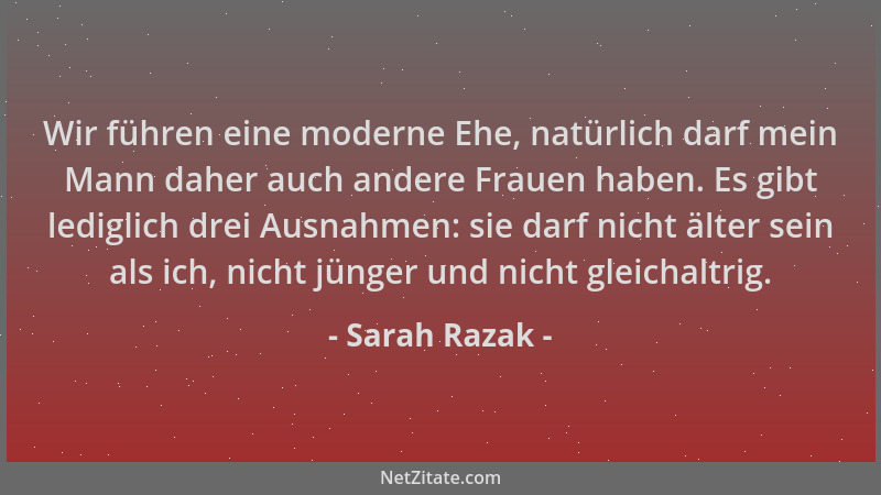 Sarah Razak - Wir führen eine moderne Ehe, natürlich darf mein Mann daher auch andere Frauen haben. Es gibt lediglich drei...