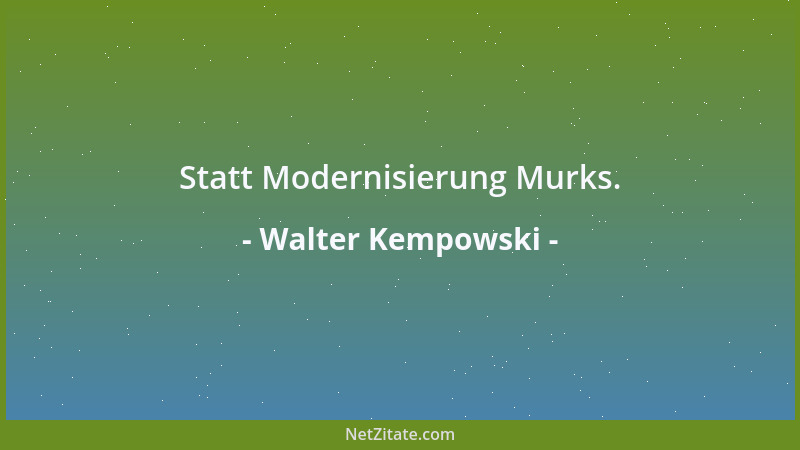 Walter Kempowski - Gerade unsere Jugend sollte frühzeitig mit einem Material vertraut gemacht werden, das vielleicht unsere...