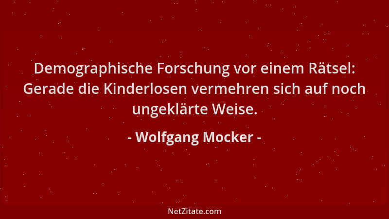 Wolfgang Mocker - Demographische Forschung vor einem Rätsel: Gerade die Kinderlosen vermehren sich auf noch ungeklärte Weis...