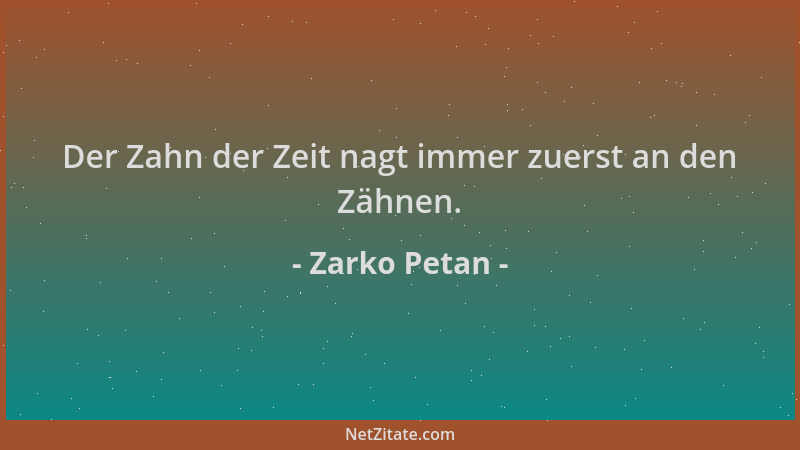 Zarko Petan - Der Zahn der Zeit nagt immer zuerst an den Zähnen....
