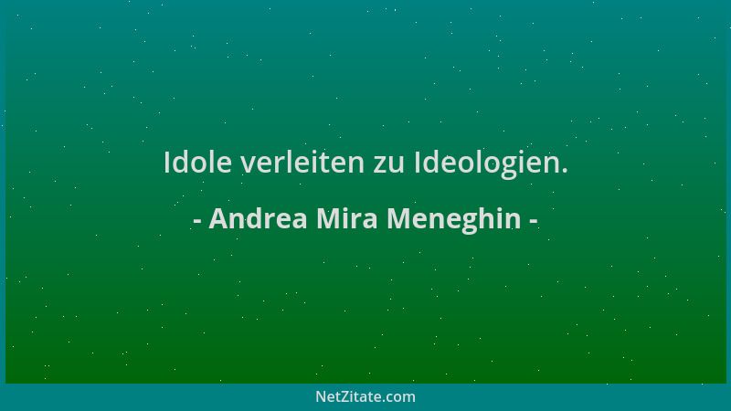 Andrea Mira Meneghin - Idole verleiten zu Ideologien....