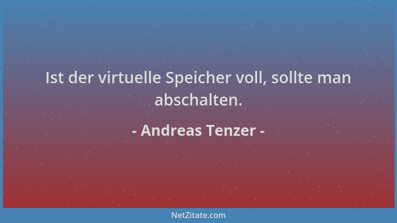 Andreas Tenzer - Ist der virtuelle Speicher voll, sollte man abschalten....