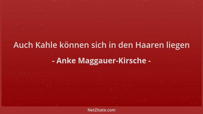 Anke Maggauer-Kirsche - Auch Kahle können sich in den Haaren liegen...
