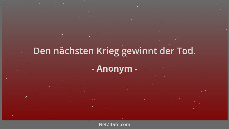 Anonym - Den nächsten Krieg gewinnt der Tod....