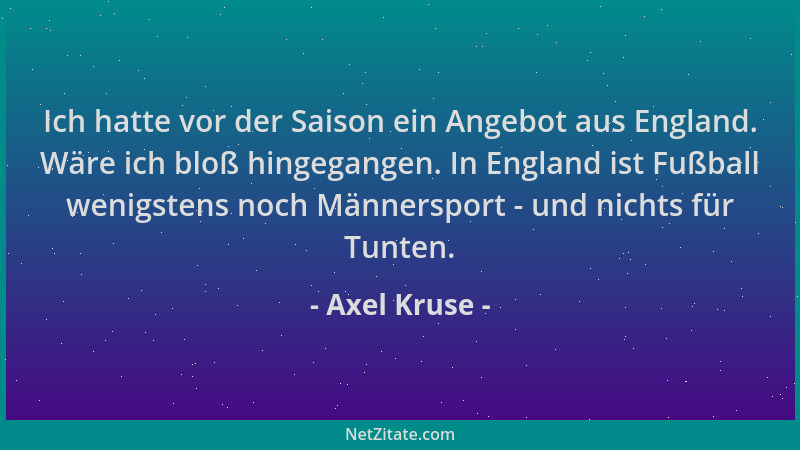 Axel Kruse - Ich hatte vor der Saison ein Angebot aus England. Wäre ich bloß hingegangen. In England ist Fußball wenigstens...