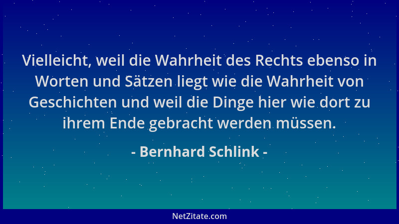Bernhard Schlink - Vielleicht, weil die Wahrheit des Rechts ebenso in Worten und Sätzen liegt wie die Wahrheit von Geschich...