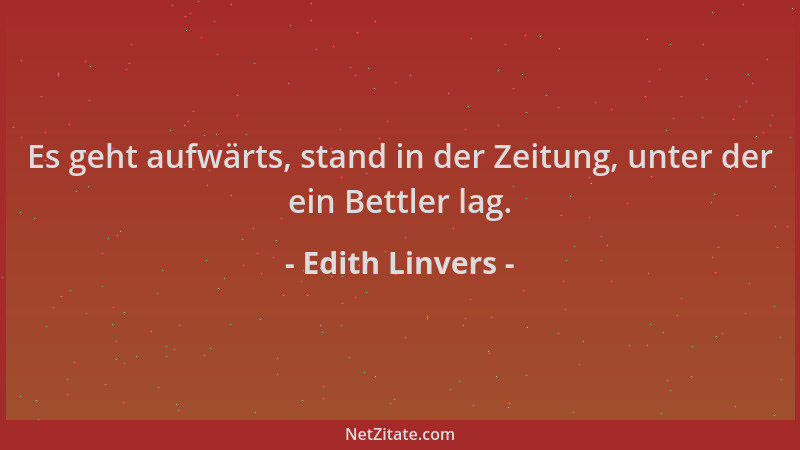 Edith Linvers - Es geht aufwärts, stand in der Zeitung, unter der ein Bettler lag....