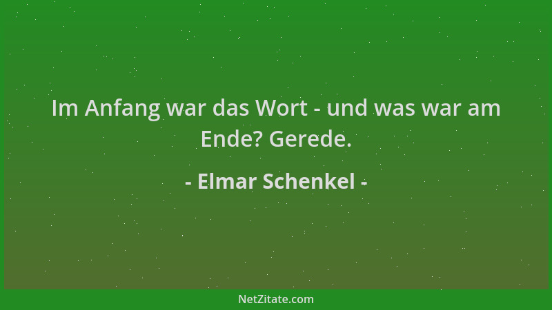Elmar Schenkel - Im Anfang war das Wort - und was war am Ende? Gerede....