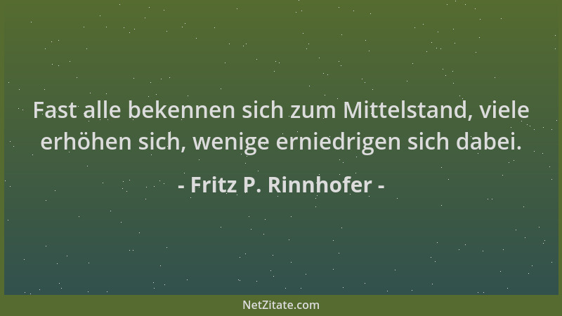 Fritz P. Rinnhofer - Fast alle bekennen sich zum Mittelstand, viele erhöhen sich, wenige erniedrigen sich dabei....