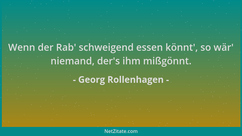 Georg Rollenhagen - Wenn der Rab ' schweigend essen könnt ', so wär ' niemand, der 's ihm mißgönnt....