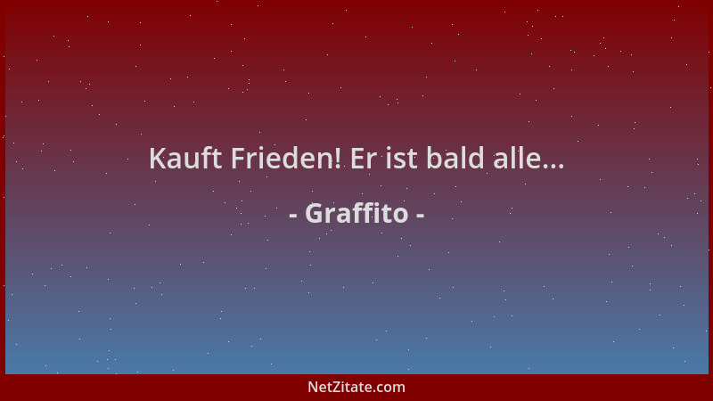 Graffito - Kauft Frieden! Er ist bald alle......