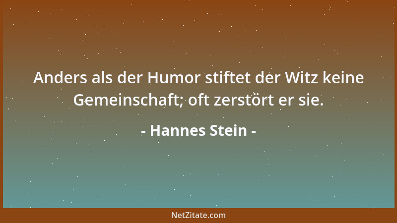 Hannes Stein - Anders als der Humor stiftet der Witz keine Gemeinschaft; oft zerstört er sie....