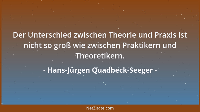 Hans-Jürgen Quadbeck-Seeger - Der Unterschied zwischen Theorie und Praxis ist nicht so groß wie zwischen Praktikern und The...