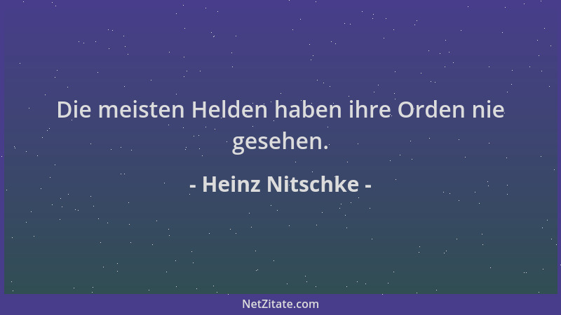 Heinz Nitschke - Die meisten Helden haben ihre Orden nie gesehen....