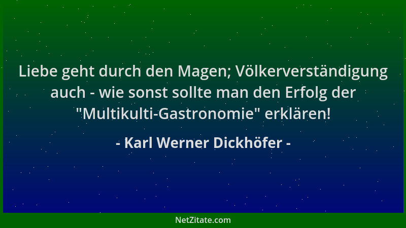 Karl Werner Dickhöfer - Liebe geht durch den Magen; Völkerverständigung auch - wie sonst sollte man den Erfolg der "Multiku...