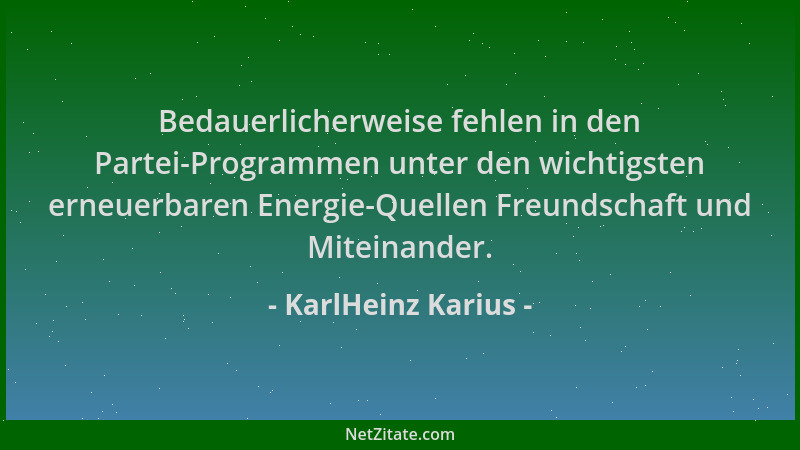KarlHeinz Karius - Bedauerlicherweise fehlen in den Partei-Programmen unter den wichtigsten erneuerbaren Energie-Quellen Fr...