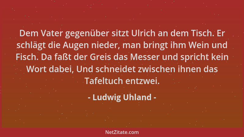 Ludwig Uhland - Dem Vater gegenüber sitzt Ulrich an dem Tisch. Er schlägt die Augen nieder, man bringt ihm Wein und Fisch....