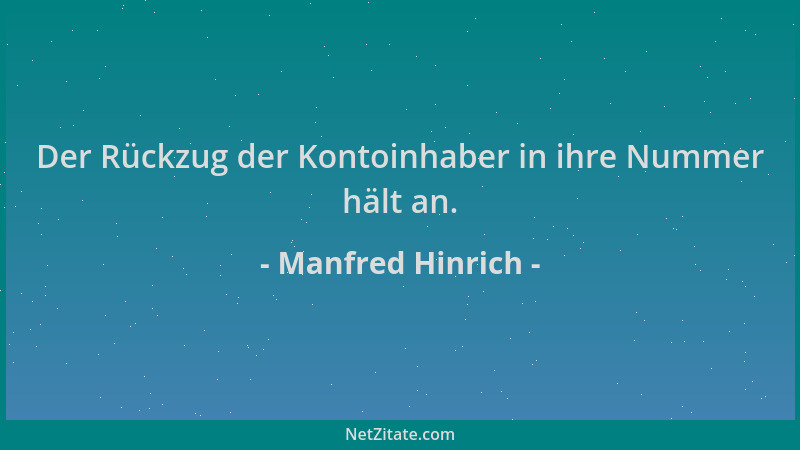 Manfred Hinrich - Der Rückzug der Kontoinhaber in ihre Nummer hält an....