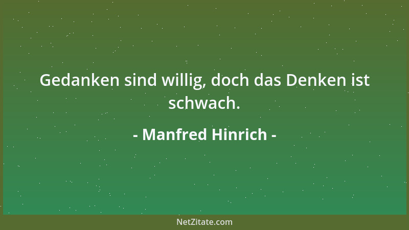 Manfred Hinrich - Gedanken sind willig, doch das Denken ist schwach....