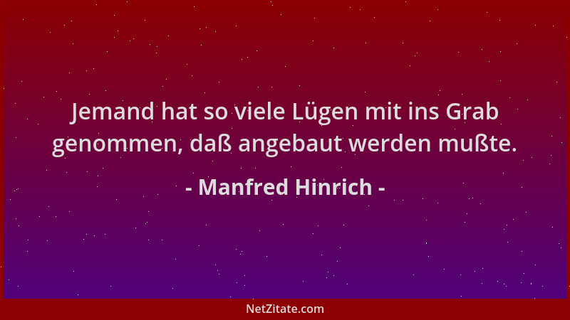 Manfred Hinrich - Jemand hat so viele Lügen mit ins Grab genommen, daß angebaut werden mußte....