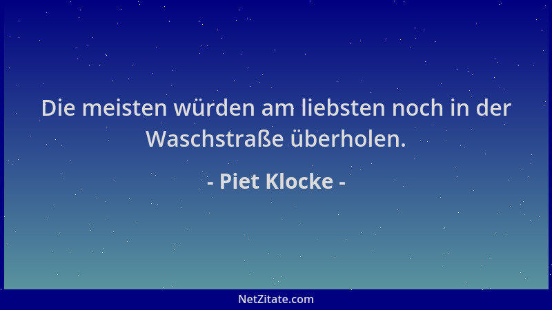 Piet Klocke - Die meisten würden am liebsten noch in der Waschstraße überholen....