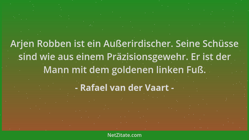 Rafael van der Vaart - Arjen Robben ist ein Außerirdischer. Seine Schüsse sind wie aus einem Präzisionsgewehr. Er ist der M...