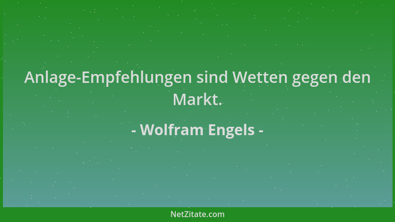 Wolfram Engels - Anlage-Empfehlungen sind Wetten gegen den Markt....