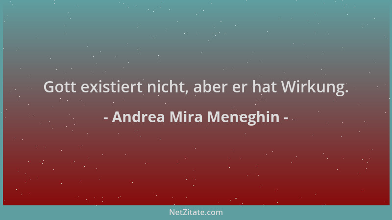 Andrea Mira Meneghin - Gott existiert nicht, aber er hat Wirkung....