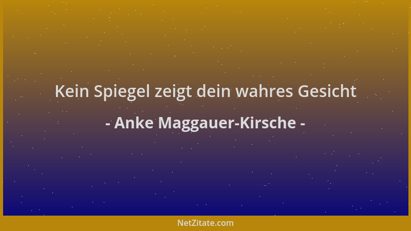 Anke Maggauer-Kirsche - Kein Spiegel zeigt dein wahres Gesicht...