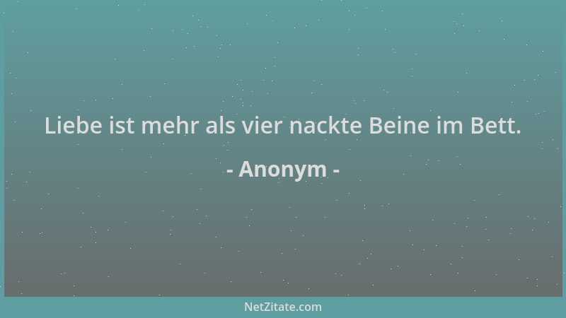 Anonym - Liebe ist mehr als vier nackte Beine im Bett....
