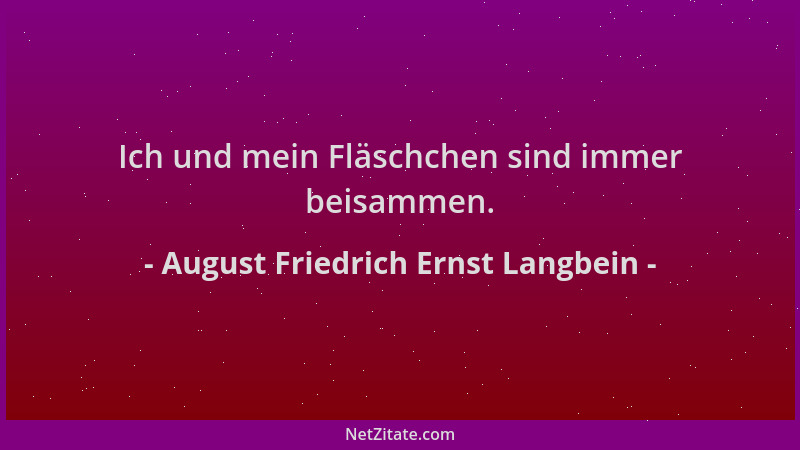 August Friedrich Ernst Langbein - Ich und mein Fläschchen sind immer beisammen....