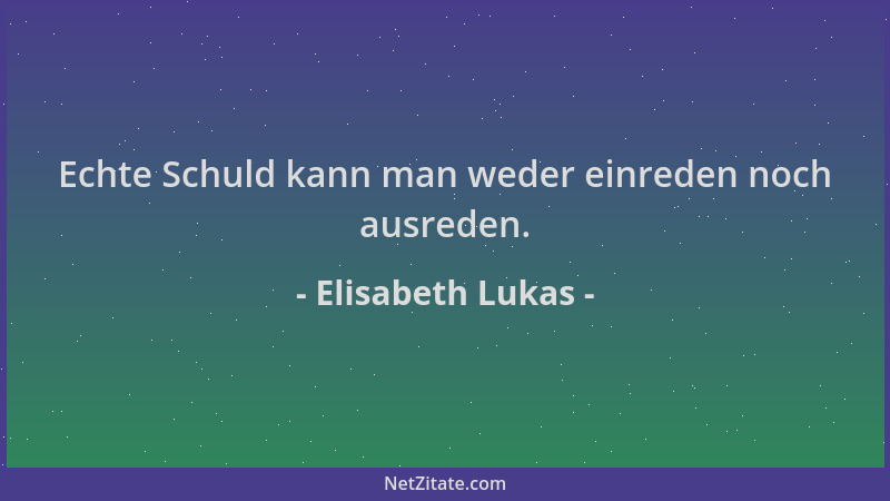 Elisabeth Lukas - Echte Schuld kann man weder einreden noch ausreden....