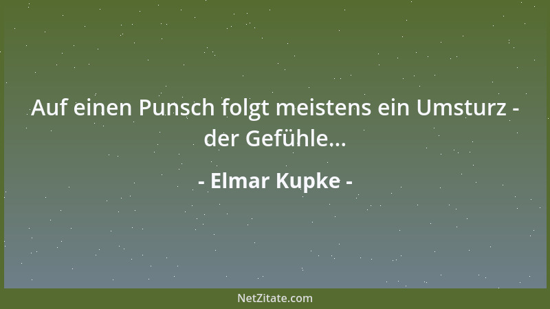 Elmar Kupke - Auf einen Punsch folgt meistens ein Umsturz - der Gefühle......