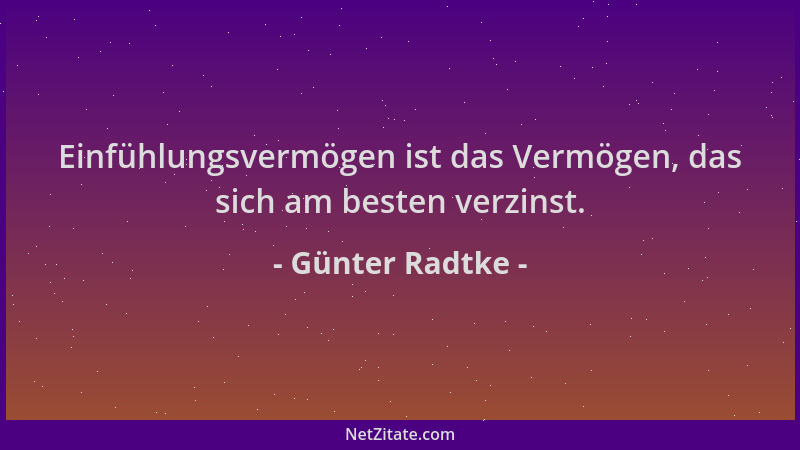 Günter Radtke - Einfühlungsvermögen ist das Vermögen, das sich am besten verzinst....