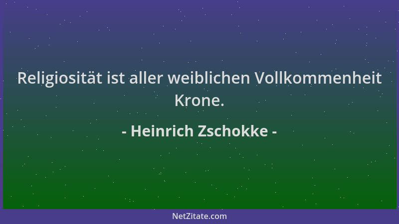 Heinrich Zschokke - Religiosität ist aller weiblichen Vollkommenheit Krone....