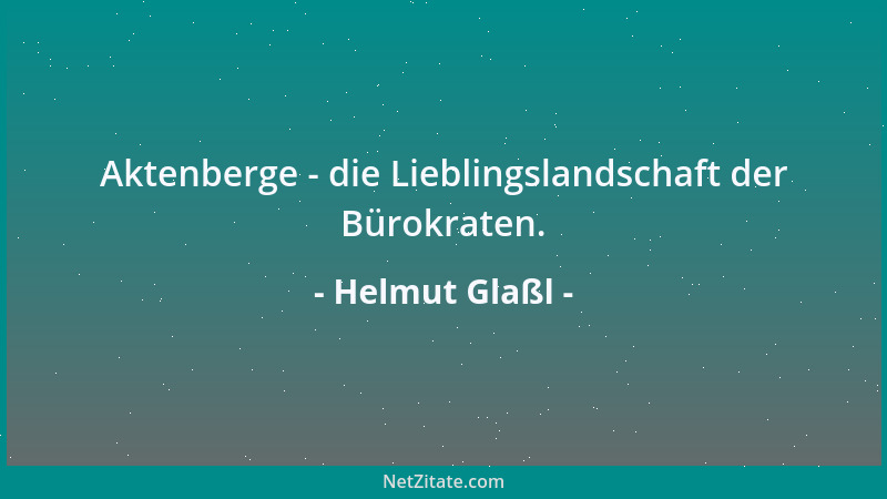 Helmut Glaßl - Aktenberge - die Lieblingslandschaft der Bürokraten....