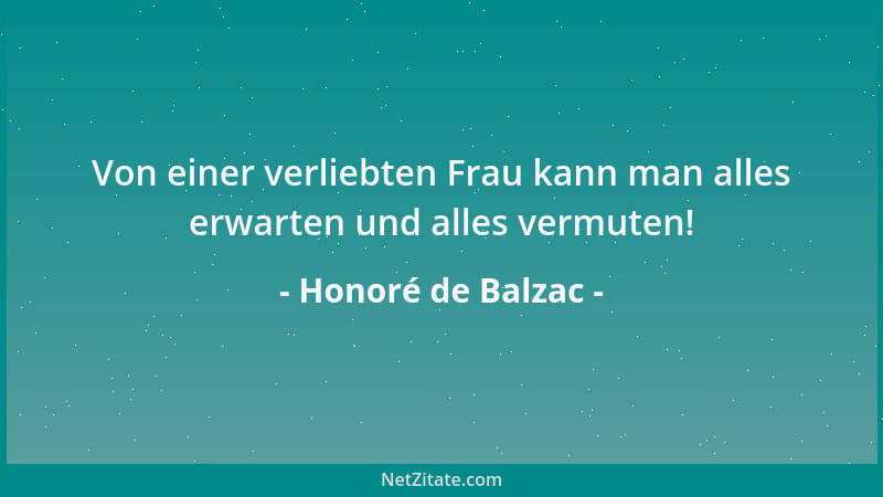 Honoré de Balzac - Von einer verliebten Frau kann man alles erwarten und alles vermuten!...