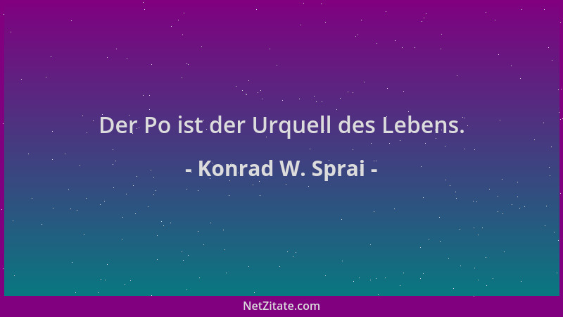 Konrad W. Sprai - Der Po ist der Urquell des Lebens....