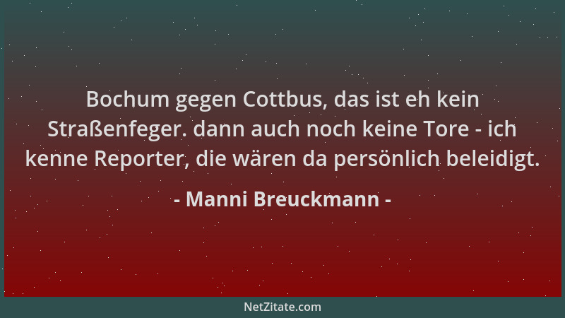 Manni Breuckmann - Bochum gegen Cottbus, das ist eh kein Straßenfeger. dann auch noch keine Tore - ich kenne Reporter, die...