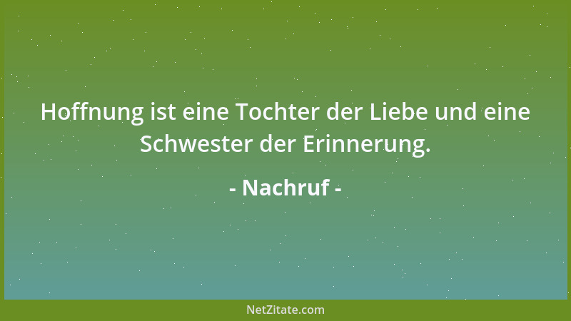 Nachruf - Hoffnung ist eine Tochter der Liebe und eine Schwester der Erinnerung....