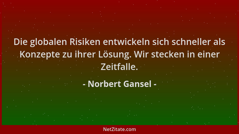 Norbert Gansel - Die globalen Risiken entwickeln sich schneller als Konzepte zu ihrer Lösung. Wir stecken in einer Zeitfall...