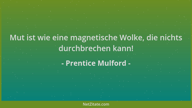 Prentice Mulford - Mut ist wie eine magnetische Wolke, die nichts durchbrechen kann!...
