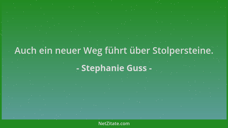 Stephanie Guss - Auch ein neuer Weg führt über Stolpersteine....
