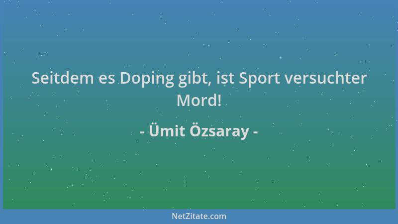 Ümit Özsaray - Seitdem es Doping gibt, ist Sport versuchter Mord!...