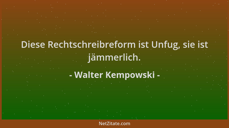 Walter Kempowski - Diese Rechtschreibreform ist Unfug, sie ist jämmerlich....
