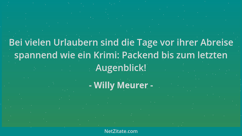 Willy Meurer - Bei vielen Urlaubern sind die Tage vor ihrer Abreise spannend wie ein Krimi: Packend bis zum letzten Augenbl...