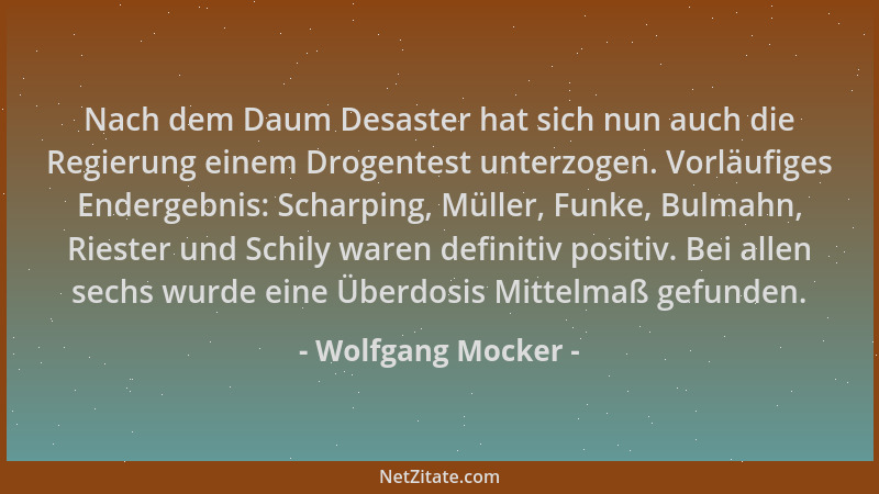 Wolfgang Mocker - Nach dem Daum Desaster hat sich nun auch die Regierung einem Drogentest unterzogen. Vorläufiges Endergebn...